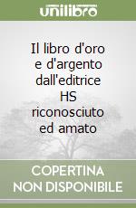 Il libro d'oro e d'argento dall'editrice HS riconosciuto ed amato libro