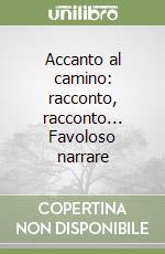 Accanto al camino: racconto, racconto... Favoloso narrare