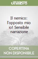 Il nemico: l'opposto mio io! Sensibile narrazione libro