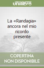 La «Randagia» ancora nel mio ricordo presente libro