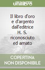 Il libro d'oro e d'argento dall'editrice H. S. riconosciuto ed amato libro