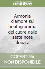 Armonia d'amore sul pentagramma del cuore dalle sette note donata libro