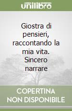 Giostra di pensieri, raccontando la mia vita. Sincero narrare libro