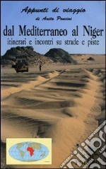 Dal Mediterraneo al Niger. Itinerari e incontri su strade e piste