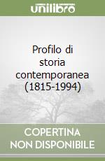 Profilo di storia contemporanea (1815-1994) libro