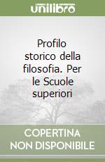 Profilo storico della filosofia. Per le Scuole superiori libro