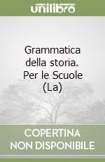 Grammatica della storia. Per le Scuole (La) libro