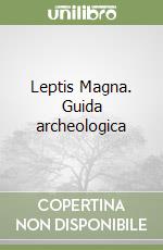 Leptis Magna. Guida archeologica libro