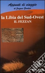 Libia. Sud-ovest: il Fezzan