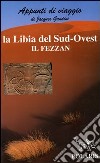 Libia. Sud-ovest: il Fezzan libro