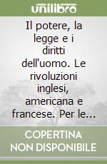 Il potere, la legge e i diritti dell'uomo. Le rivoluzioni inglesi, americana e francese. Per le Scuole superiori libro