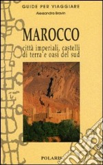 Marocco. Città imperiali, castelli di terra e oasi del sud