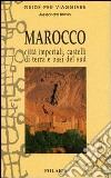 Marocco. Città imperiali, castelli di terra e oasi del sud libro di Bravin Alessandra