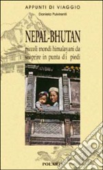 Nepal-Bhutan. Piccoli mondi himalayani da scoprire in punta di piedi libro