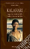 Kalahari. Viaggio fra i Boscimani di Namibia, Botswana, Sud Africa libro