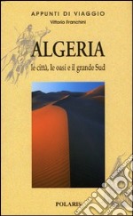 Algeria. Le città, le oasi e il grande Sud. Vol. 1 libro