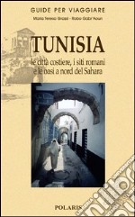 Tunisia. Le città costiere, i siti romani e le oasi a nord del Sahara libro