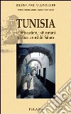 Tunisia. Le città costiere, i siti romani e le oasi a nord del Sahara libro