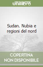 Sudan. Nubia e regioni del nord