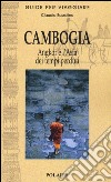 Cambogia. Angkor e l'Asia dei tempi perduti libro di Bussolino Claudio
