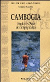 Cambogia. Angkor e l'Asia dei tempi perduti libro