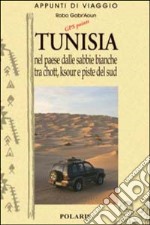 Tunisia. Vol. 2: Nel paese dalle sabbie bianche tra chott, ksour e piste del sud libro