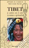 Tibet. Ai confini con il cielo tra natura e spiritualità libro di Verni Piero Bocale Massimo