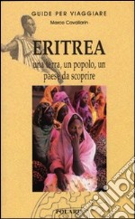 Eritrea. Una terra, un popolo, un paese da scoprire libro