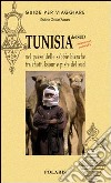 Tunisia. Nel paese delle sabbie bianche tra chott, ksour e piste del sud libro