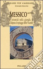 Messico del sud. Le piramidi nella giungla, il Chiapas e le spiagge dello Yucatan. Vol. 2