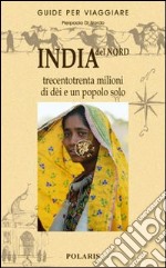 India del Nord. Trecentotrenta milioni di dèi e un popolo solo