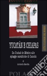 Yucatán e Chiapas. Da Ciudad del México alle spiagge caraibiche di Cancun