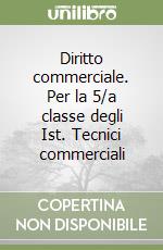 Diritto commerciale. Per la 5/a classe degli Ist. Tecnici commerciali libro