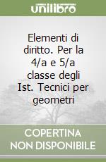 Elementi di diritto. Per la 4/a e 5/a classe degli Ist. Tecnici per geometri libro