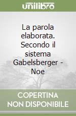 La parola elaborata. Secondo il sistema Gabelsberger - Noe libro