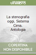 La stenografia oggi. Sistema Cima. Antologia