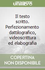 Il testo scritto. Perfezionamento dattilografico, videoscrittura ed elabografia