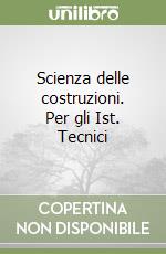 Scienza delle costruzioni. Per gli Ist. Tecnici (1) libro