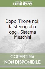 Dopo Tirone noi: la stenografia oggi. Sistema Meschini