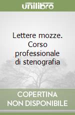 Lettere mozze. Corso professionale di stenografia libro