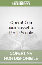 Opera! Con audiocassetta. Per le Scuole libro