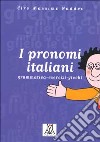 I pronomi italiani. Grammatica, esercizi, giochi libro