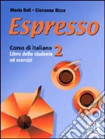 Espresso. Corso di italiano. Libro dello studente e esercizi (2) libro