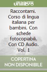 Raccontami. Corso di lingua italiana per bambini. Con schede fotocopiabili. Con CD Audio. Vol. 1 libro