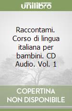 Raccontami. Corso di lingua italiana per bambini. CD Audio. Vol. 1 libro