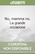 No, mamma no. La grande occasione libro