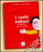 I verbi italiani. Grammatica esercizi e giochi libro