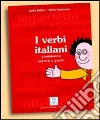 I verbi italiani. Grammatica esercizi e giochi libro