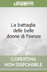 La battaglia delle belle donne di Firenze libro