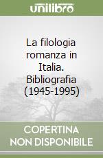 La filologia romanza in Italia. Bibliografia (1945-1995)